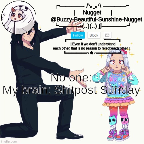 idfk- | No one:
My brain: Shitpost Sunday | image tagged in eri temp | made w/ Imgflip meme maker