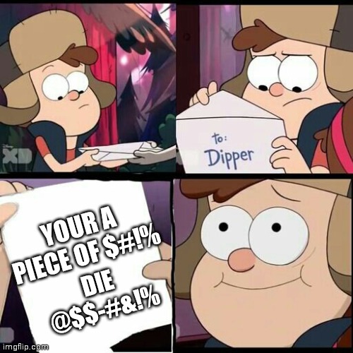 DIE | YOUR A PIECE OF $#!%; DIE @$$-#&!% | image tagged in gravity falls note | made w/ Imgflip meme maker