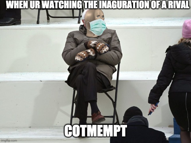 Bernie Sanders Mittens | WHEN UR WATCHING THE INAGURATION OF A RIVAL; COTMEMPT | image tagged in bernie sanders mittens | made w/ Imgflip meme maker