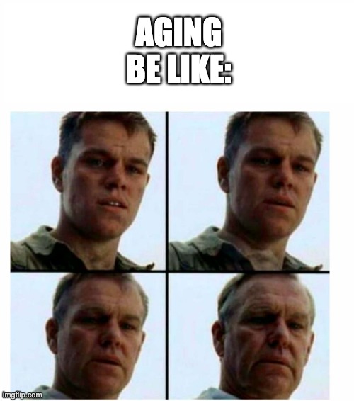 Antimeme (Day 14) | AGING BE LIKE: | image tagged in matt damon gets older | made w/ Imgflip meme maker