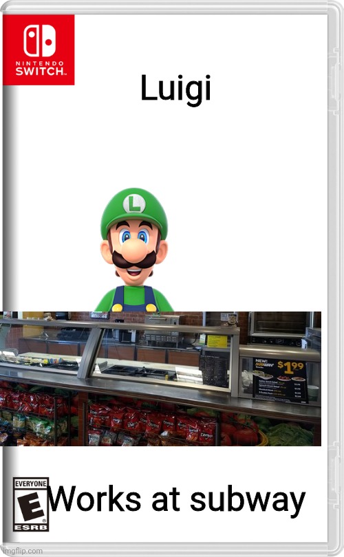 Thanks Ralsei_le_goat for idea |  Luigi; Works at subway | image tagged in nintendo switch | made w/ Imgflip meme maker