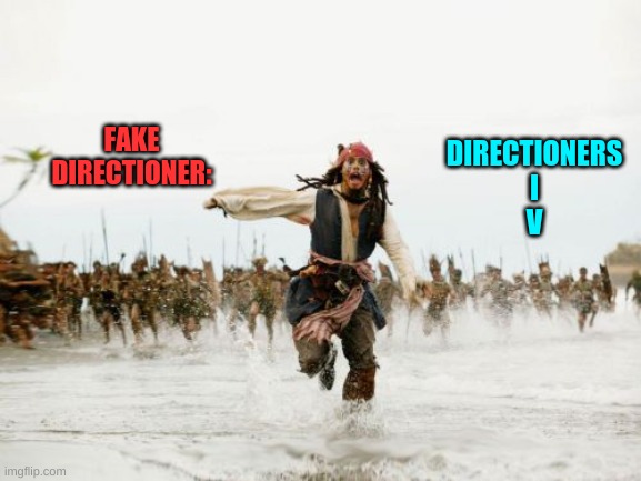 Jack Sparrow Being Chased | FAKE DIRECTIONER:; DIRECTIONERS
I
V | image tagged in memes,jack sparrow being chased | made w/ Imgflip meme maker