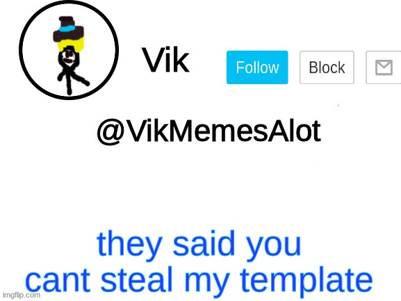 Vik Announcement | they said you cant steal my template | image tagged in vik announcement | made w/ Imgflip meme maker