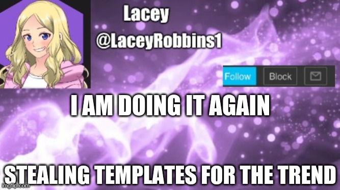 Lacey announcement template | I AM DOING IT AGAIN; STEALING TEMPLATES FOR THE TREND | image tagged in lacey announcement template | made w/ Imgflip meme maker