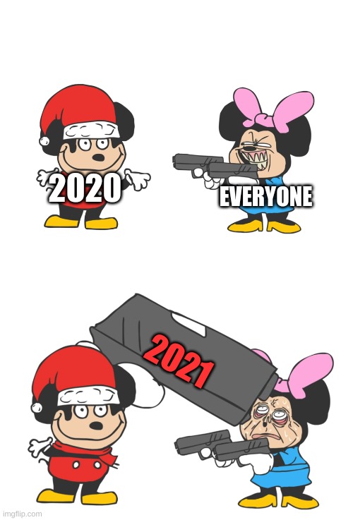 lets hope 2021 is not like 2020 | EVERYONE; 2020; 2021 | image tagged in mokey mouse | made w/ Imgflip meme maker