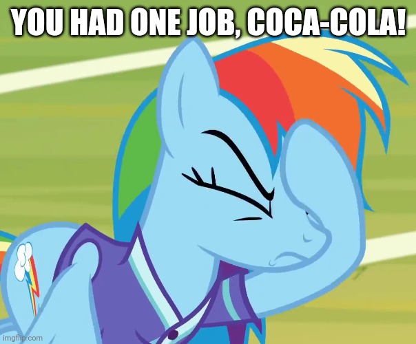 YOU HAD ONE JOB, COCA-COLA! | made w/ Imgflip meme maker