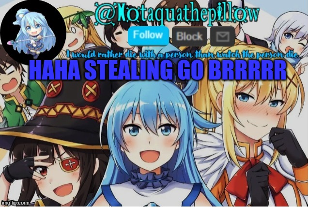 Aquathepillow Announcement template | HAHA STEALING GO BRRRRR | image tagged in aquathepillow announcement template | made w/ Imgflip meme maker