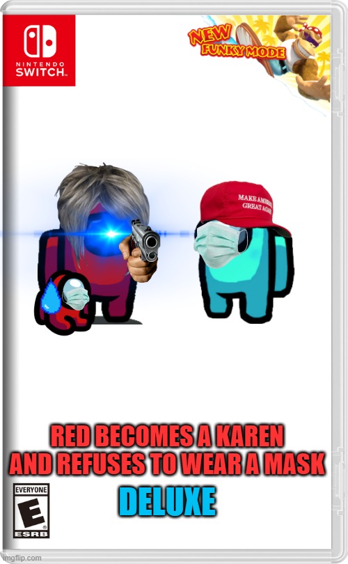 lololololololololololololololol | RED BECOMES A KAREN AND REFUSES TO WEAR A MASK; DELUXE | image tagged in nintendo switch,among us,sus,karen,memes | made w/ Imgflip meme maker