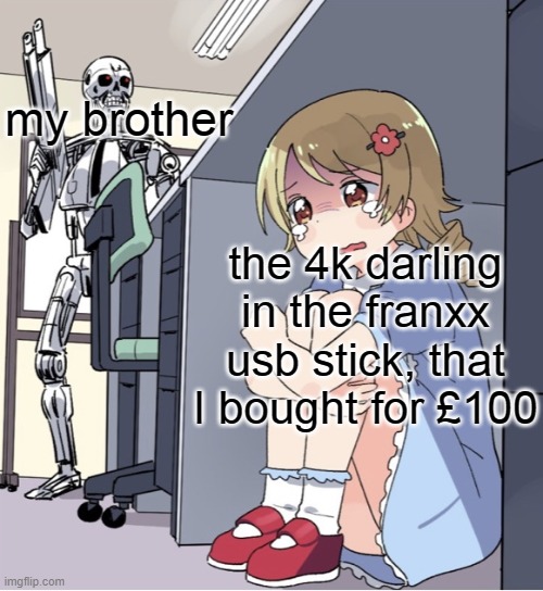 so hard to keep it hidden | my brother; the 4k darling in the franxx usb stick, that I bought for £100 | image tagged in anime girl hiding from terminator | made w/ Imgflip meme maker