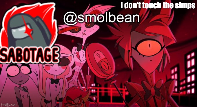 New Temp | I don’t touch the simps; @smolbean | image tagged in e | made w/ Imgflip meme maker