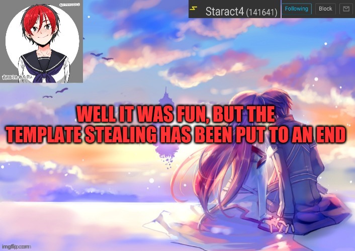 Caboose ruins a bunch | WELL IT WAS FUN, BUT THE TEMPLATE STEALING HAS BEEN PUT TO AN END | image tagged in starkugo trap sailor sword art online announcement trmplate | made w/ Imgflip meme maker