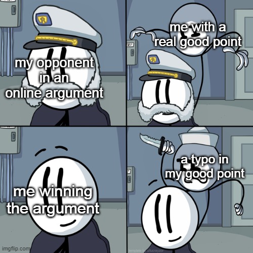 typo go boom | me with a real good point; my opponent in an online argument; a typo in my good point; me winning the argument | image tagged in henry stickmin | made w/ Imgflip meme maker