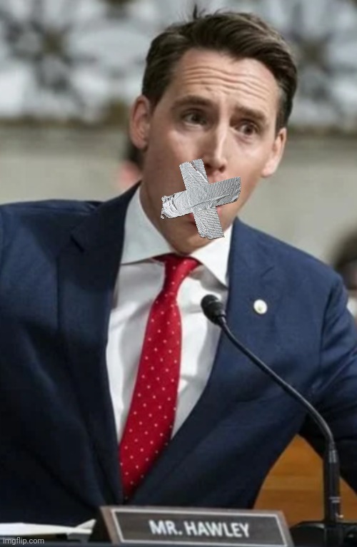 Oh, shut up, Josh, nobody's preventing you from spewing | image tagged in josh hawley | made w/ Imgflip meme maker