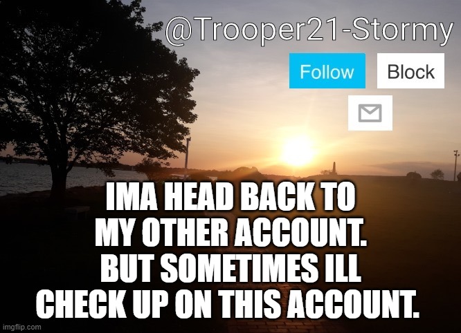Its "Breezey" | IMA HEAD BACK TO MY OTHER ACCOUNT. BUT SOMETIMES ILL CHECK UP ON THIS ACCOUNT. | image tagged in trooper21-stormy | made w/ Imgflip meme maker
