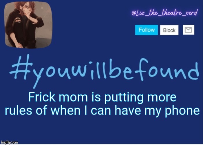 Liz the theater nerd template | Frick mom is putting more rules of when I can have my phone | image tagged in liz the theater nerd template | made w/ Imgflip meme maker