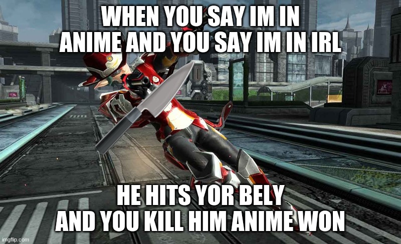 anime gunner guy | WHEN YOU SAY IM IN ANIME AND YOU SAY IM IN IRL; HE HITS YOR BELY AND YOU KILL HIM ANIME WON | image tagged in anime gunner guy | made w/ Imgflip meme maker