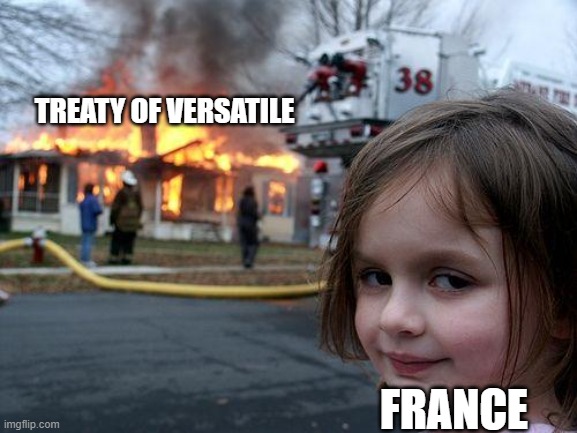 Disaster Girl Meme | TREATY OF VERSATILE; FRANCE | image tagged in memes,disaster girl | made w/ Imgflip meme maker