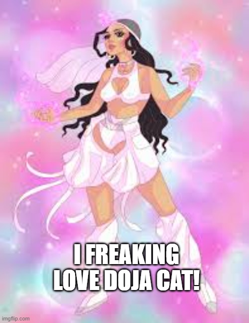 Am i the only one? | I FREAKING LOVE DOJA CAT! | made w/ Imgflip meme maker