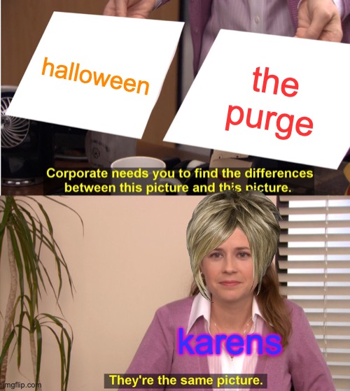 They're The Same Picture Meme | halloween; the purge; karens | image tagged in memes,they're the same picture | made w/ Imgflip meme maker