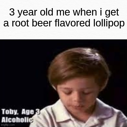 ... | 3 year old me when i get a root beer flavored lollipop | image tagged in lollipop,memes | made w/ Imgflip meme maker