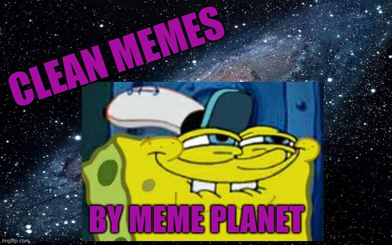 Clean Memes BY: meme planet | CLEAN MEMES; BY MEME PLANET | image tagged in memes,meme planet,clean memes,funny,yt | made w/ Imgflip meme maker