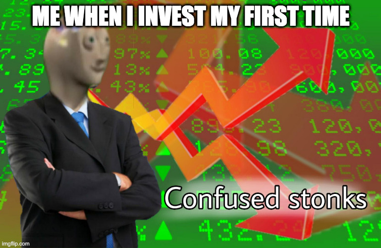 Confused Stonks | ME WHEN I INVEST MY FIRST TIME | image tagged in confused stonks | made w/ Imgflip meme maker