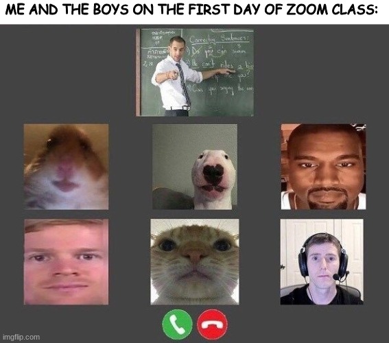 so relatable | ME AND THE BOYS ON THE FIRST DAY OF ZOOM CLASS: | image tagged in blank white template,me and the boys,memes,class | made w/ Imgflip meme maker