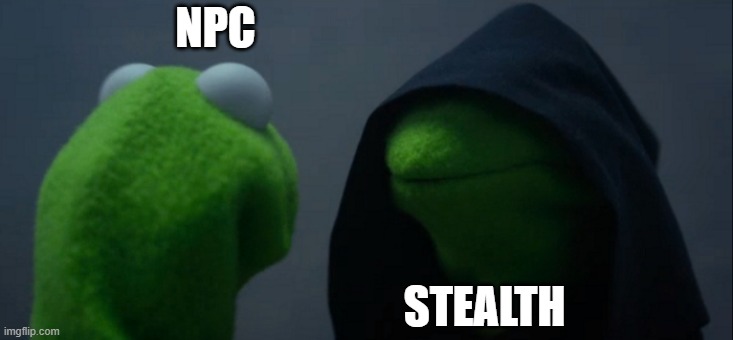 Evil Kermit | NPC; STEALTH | image tagged in memes,evil kermit | made w/ Imgflip meme maker