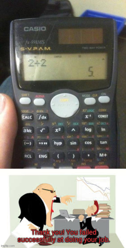 either the calculator does not know addition, or if we were wrong all along. | image tagged in wow you failed this job,this is not okie dokie,oh wow are you actually reading these tags | made w/ Imgflip meme maker