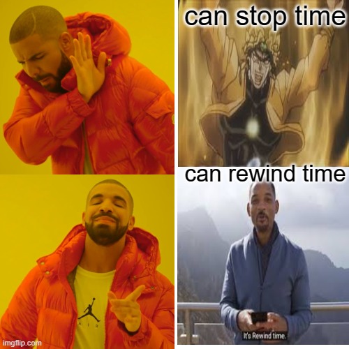 Drake Hotline Bling | can stop time; can rewind time | image tagged in memes,drake hotline bling | made w/ Imgflip meme maker