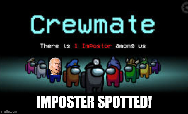 There is 1 imposter among us | IMPOSTER SPOTTED! | image tagged in there is 1 imposter among us,imposter,among us,joe biden | made w/ Imgflip meme maker