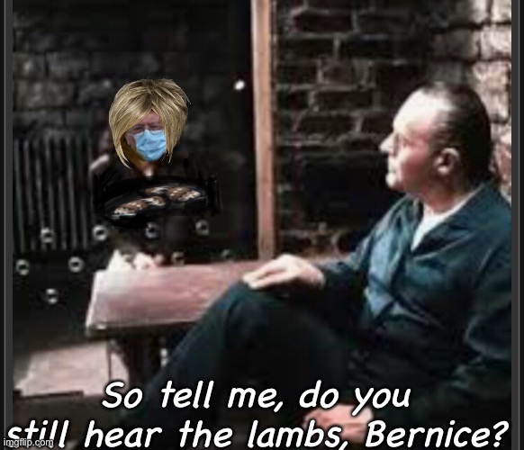 Silence of the Lambs | So tell me, do you still hear the lambs, Bernice? | image tagged in funny memes,silence of the lambs,hannibal lecter,bernie sanders | made w/ Imgflip meme maker
