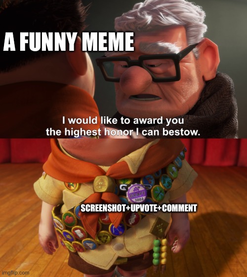 Idk it’s true tho |  A FUNNY MEME; SCREENSHOT+UPVOTE+COMMENT | image tagged in highest honor | made w/ Imgflip meme maker