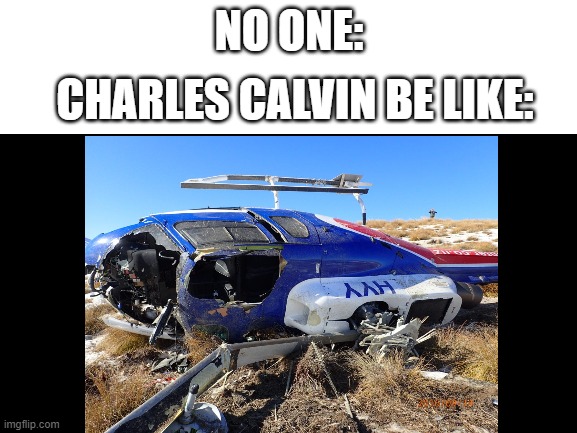 Helicopter go BOOM | NO ONE:; CHARLES CALVIN BE LIKE: | image tagged in henry stickmin | made w/ Imgflip meme maker