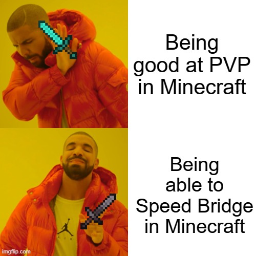 This my first meme, hope yall like | Being good at PVP in Minecraft; Being able to Speed Bridge in Minecraft | image tagged in memes,drake hotline bling | made w/ Imgflip meme maker