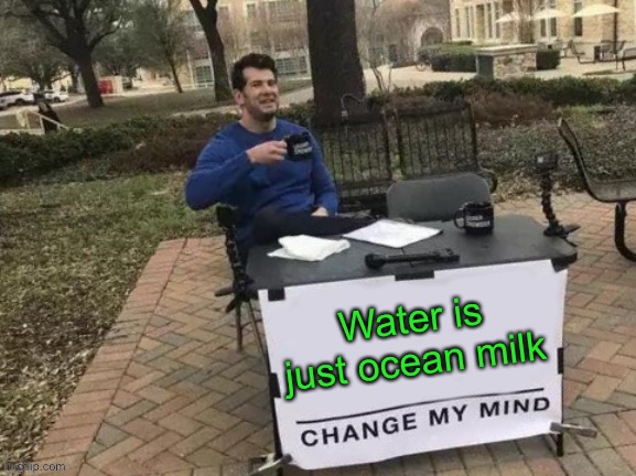 Wtf? | image tagged in lol,water,milk,ocean | made w/ Imgflip meme maker