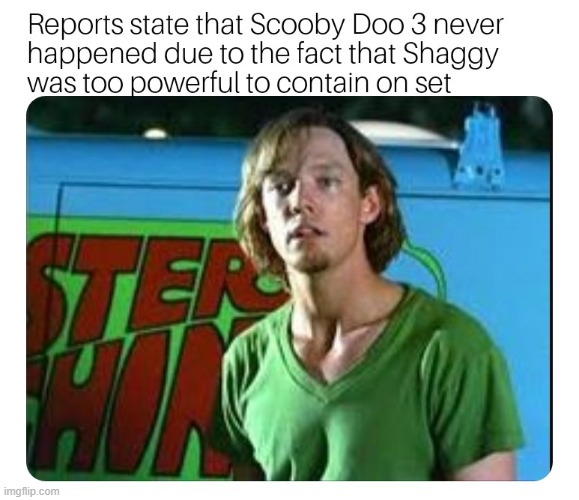 wait so shaggy has powers then? | image tagged in scooby doo | made w/ Imgflip meme maker