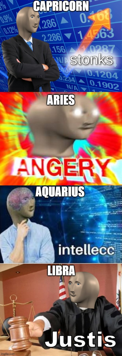 CAPRICORN; ARIES; AQUARIUS; LIBRA | image tagged in stonks,surreal angery,intellecc,meme man justis,astrology | made w/ Imgflip meme maker