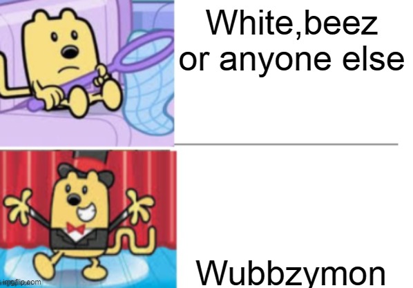 Wubbzymon #1 for president | White,beez or anyone else; Wubbzymon | image tagged in fancy wubbzy,wubbzymon,president | made w/ Imgflip meme maker