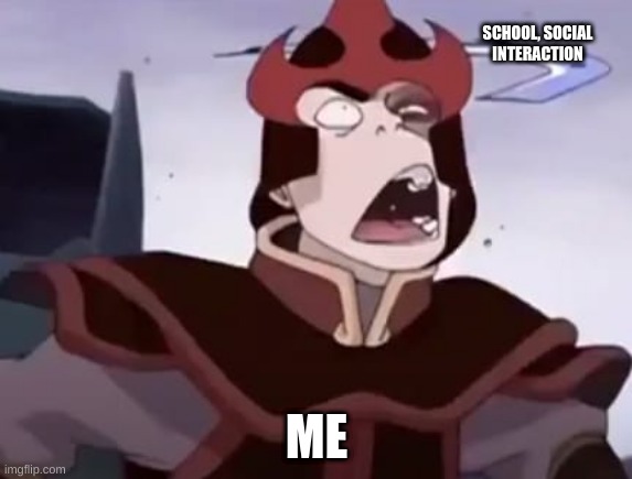Zuko has been hit, this is a new template UwU |  SCHOOL, SOCIAL INTERACTION; ME | image tagged in zuko has been hit | made w/ Imgflip meme maker