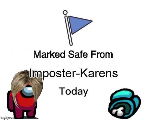Marked Safe From Meme | Imposter-Karens | image tagged in memes,marked safe from | made w/ Imgflip meme maker