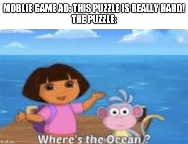 bruh | MOBLIE GAME AD: THIS PUZZLE IS REALLY HARD!
THE PUZZLE: | image tagged in memes,funny,mobile,gaming,advertising,dora the explorer | made w/ Imgflip meme maker