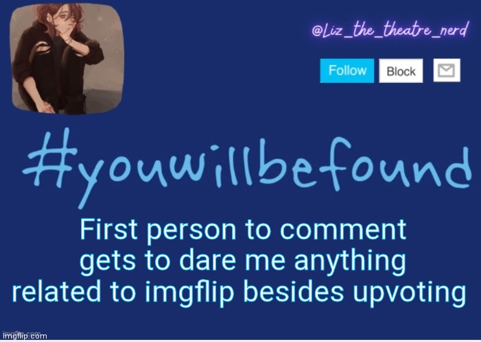 Liz the theater nerd template | First person to comment gets to dare me anything related to imgflip besides upvoting | image tagged in liz the theater nerd template | made w/ Imgflip meme maker
