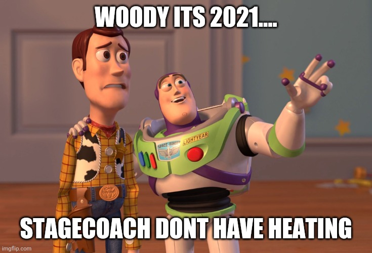 X, X Everywhere | WOODY ITS 2021.... STAGECOACH DONT HAVE HEATING | image tagged in memes,x x everywhere | made w/ Imgflip meme maker