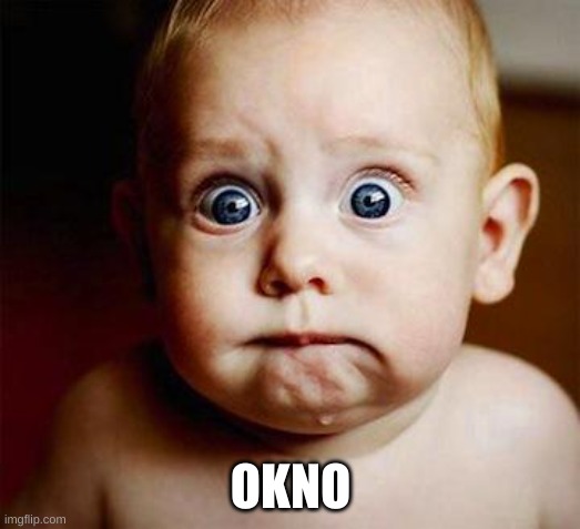 scared baby | OKNO | image tagged in scared baby | made w/ Imgflip meme maker