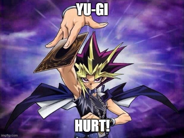 Yugioh  | YU-GI HURT! | image tagged in yugioh | made w/ Imgflip meme maker