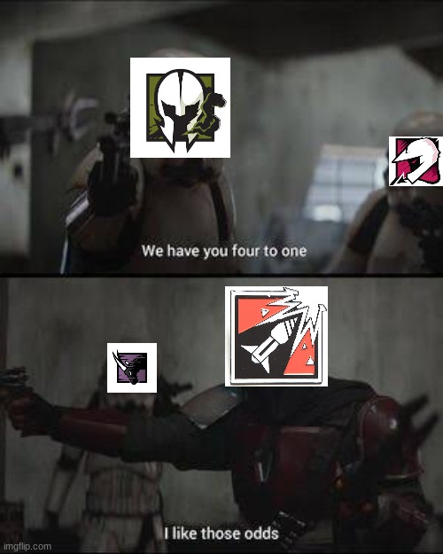 R6 clutches in a nutshell | image tagged in we have you 4 to one,rainbow six siege | made w/ Imgflip meme maker
