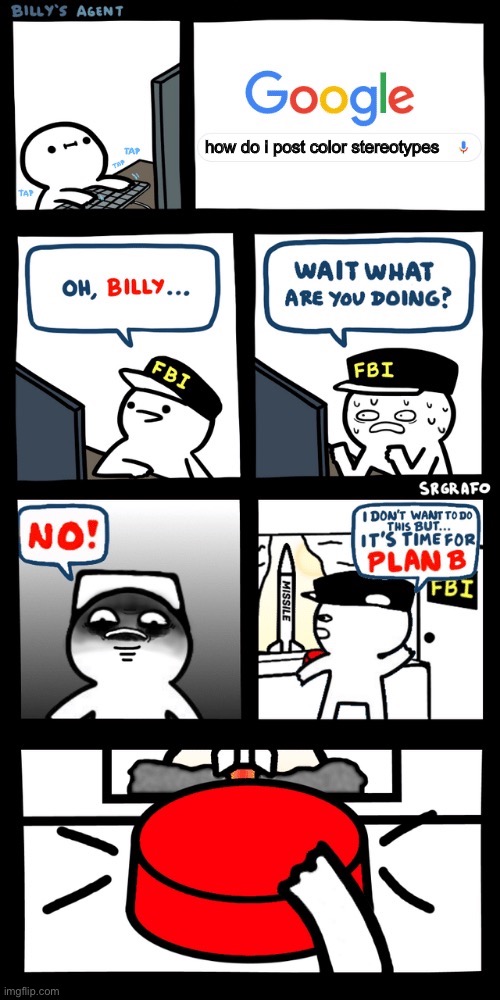 Billy’s FBI agent plan B | how do i post color stereotypes | image tagged in billy s fbi agent plan b,among us,color stereotypes are fake | made w/ Imgflip meme maker