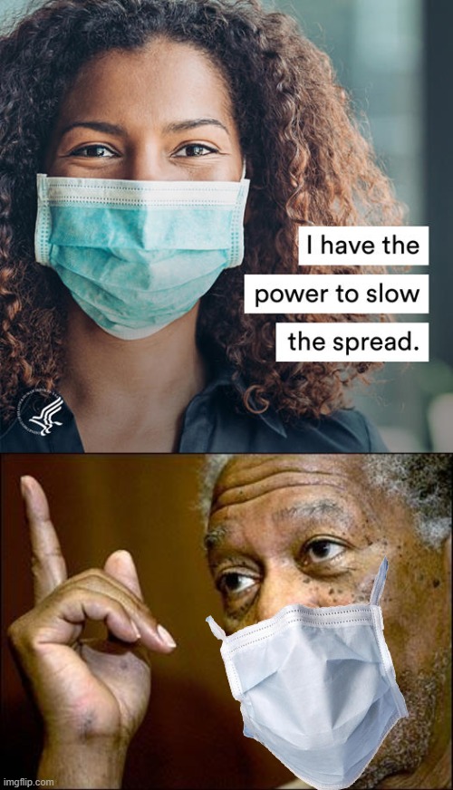 Make Personal Responsibility Great Again. | image tagged in face masks i have the power to slow the spread,this morgan freeman,face mask,covid-19,coronavirus,responsibility | made w/ Imgflip meme maker