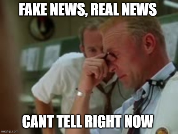 Apollo 13 government operation  | FAKE NEWS, REAL NEWS; CANT TELL RIGHT NOW | image tagged in apollo 13 government operation | made w/ Imgflip meme maker